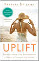 Uplift: Secrets from the Sisterhood of Breast Cancer Survivors (Tenth Anniversary Edition)