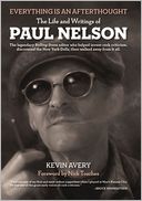 Everything Is an Afterthought: The Life and Writings of Paul Nelson