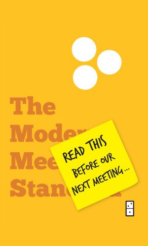 Read This Before Our Next Meeting: The Modern Meeting Standard