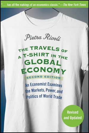 Travels of a T-Shirt in the Global Economy: An Economist Examines the Markets, Power, and Politics of World Trade