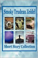 Smoky Trudeau Zeidel Short Story Collection