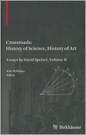 Crossroads: History of Science, History of Art: Essays by David Speiser, vol. II
