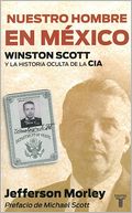 Nuestro hombre en Mexico. Winston Scott y la historia oculta de la CIA (Our Man in Mexico: Winston Scott and the Hidden History of the CIA)