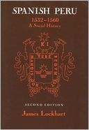 Spanish Peru 1532-1560: A Social History