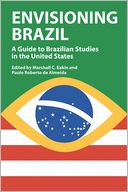 Envisioning Brazil: A Guide to Brazilian Studies in the United States