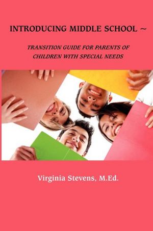 Introducing Middle School: Transition Guide for Parents of Children with Special Needs