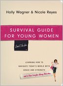 Survival Guide for Young Women: Learrning How to Navigate Today's World ith Grace and Strength- and a Few Laughs Along the Way