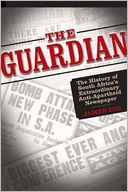 The Guardian: The History of South Africa's Extraordinary Anti-Apartheid Newspaper
