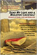 Send My Love and a Molotov Cocktail!: Stories of Crime, Love and Rebellion