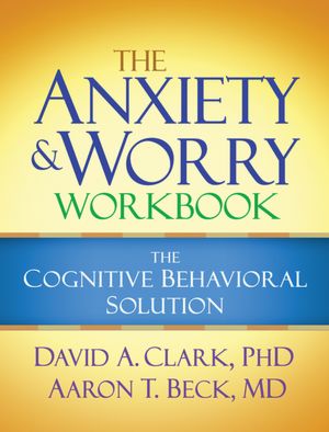 The Anxiety and Worry Workbook: The Cognitive-Behavioral Solution