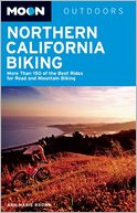 Moon Northern California Biking: More Than 160 of the Best Rides for Road and Mountain Biking