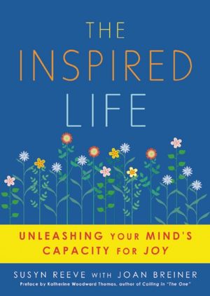 The Inspired Life: Unleashing Your Mind's Capacity for Joy