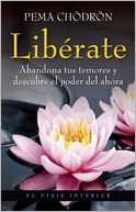 Liberate. Abandona tus temores y descubre el poder del ahora