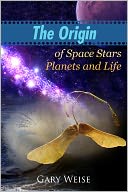 The Origin of Space Stars Planets and Life