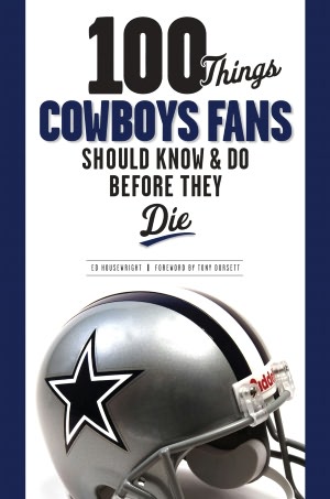 100 Things Cowboy Fans Should Know & Do Before They Die