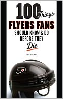 100 Things Flyers Fan Should Know & Do Before They Die
