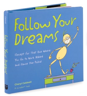 Follow Your Dreams (Except for That One Where You Go to Work Naked and Dance the Polka)