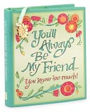 You'll Always Be My Friend You Know Too Much Little Gift Book