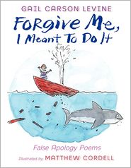 Forgive Me, I Meant to Do It: False Apology Poems by Gail Carson Levine: Book Cover