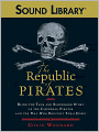 The Republic of Pirates: Being the True and Surprising Story of the Caribbean Pirates and the Man Who Brought Them Down