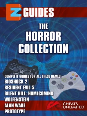 EZ Guides: The Horror Collection: Alan Wake / BioShock 2 / Resident Evil 5 / Silent Hill: Homecoming / Wolfenstein / Prototype