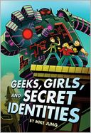 Geeks, Girls, and Secret Identities