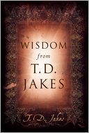 Wisdom from T.D. Jakes by T. D. Jakes: NOOK Book Cover