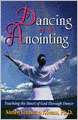 Dancing into the Anointing: Touching the Heart of God Through Dance