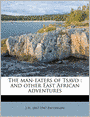 The man-eaters of Tsavo: and other East African adventures