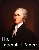The Federalist Papers by Alexander Hamilton and James Madison - VERY BEST VERSION