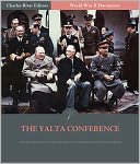 World War II Documents: The Yalta Conference (Illustrated)