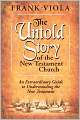 The Untold Story of the New Testament Church: An Extraordinary Guide to Undestanding the New Testament