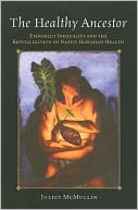 download The Healthy Ancestor : Embodied Inequality and the Revitalization of Native Hawai'ian Health book