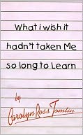 What I Wish It Hadn't Taken Me So Long to Learn