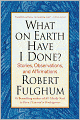 What On Earth Have I Done?: Stories, Observations, and Affirmations