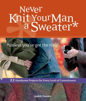 Never Knit Your Man a Sweater (Unless You've Got the Ring)