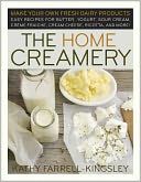 Home Creamery: Make Your Own Fresh Dairy Products - Easy Recipes for Butter, Yogurt, Sour Cream, Creme Fraiche, Cream Cheese, Ricotta and More!