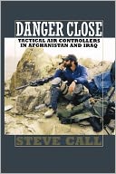 Danger Close: Tactical Air Controllers in Afghanistan and Iraq