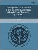 Flow Cytometric B-Cell And T-Cell Crossmatch Combined With Detection Of Antibody Cytotoxicity.
