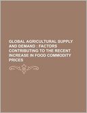 Global Agricultural Supply and Demand: Factors Contributing to the Recent Increase in Food Commodity Prices