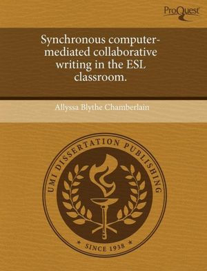 Synchronous Computer-Mediated Collaborative Writing In The Esl Classroom.
