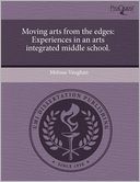 Moving arts from the edges: Experiences in an arts integrated middle school.