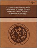 A Comparison Of The Aptitude And Attitude Of College Students Toward Social And Technical Computer Technology.