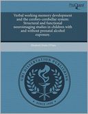 Verbal working memory development and the cerebro-cerebellar system: Structural and functional neuroimaging studies in children with and without prenatal alcohol exposure.