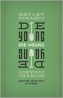 Die Young: Burying Your Self in Christ