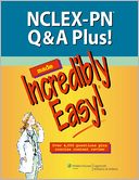 NCLEX-PN Q&A Plus! Made Incredibly Easy!