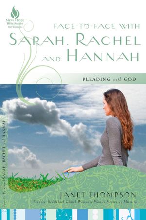 Face-to-Face with Sarah, Rachel, and Hannah: Pleading with God