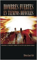 Hombres fuertes en tiempos dificiles: Ejerciendo la verdadera hombra en una poca que demanda heroes