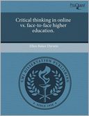 Critical Thinking In Online Vs. Face-To-Face Higher Education.
