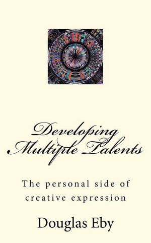 Developing Multiple Talents: The personal side of creative Expression